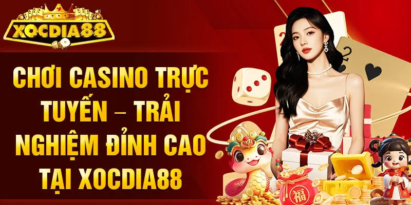 chơi casino trực tuyến trải nghiệm đỉnh cao Xocdia88