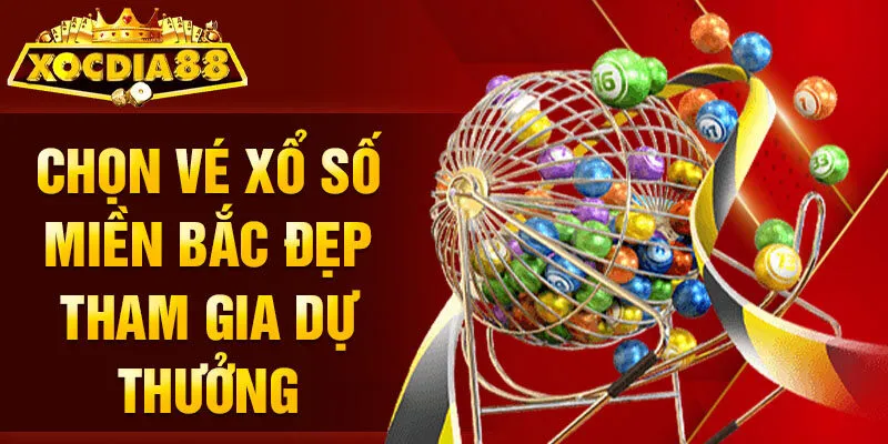 Chọn vé xổ số miền Bắc đẹp tham gia dự thưởng