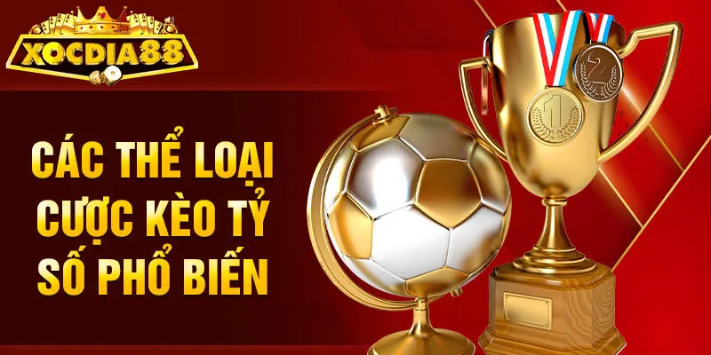 Các thể loại cược kèo tỷ số phổ biến