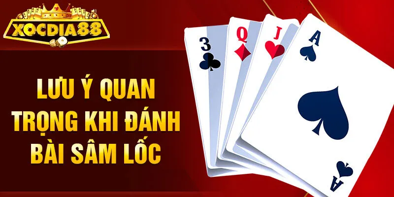 Lưu ý quan trọng khi đánh bài Sâm Lốc