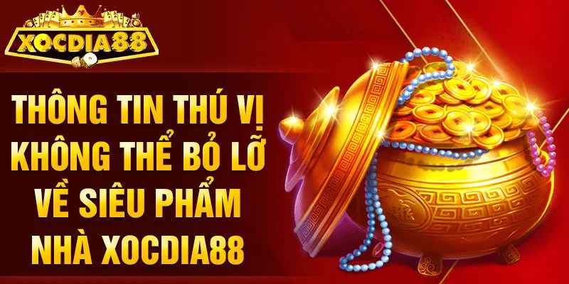 Thông tin thú vị không thể bỏ lỡ về siêu phẩm nhà Xocdia88