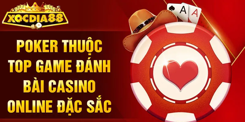Poker thuộc top game đánh bài casino online đặc sắc