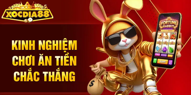 Kinh nghiệm chơi ăn tiền chắc thắng