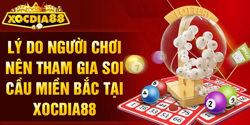 Lý do người chơi nên tham gia Soi cầu miền Bắc tại Xocdia88