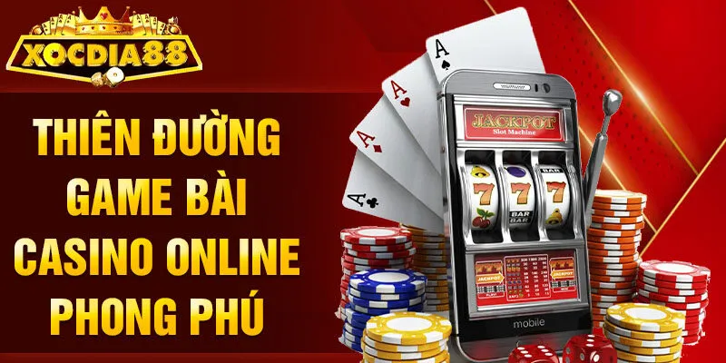 Thiên đường game bài casino online phong phú