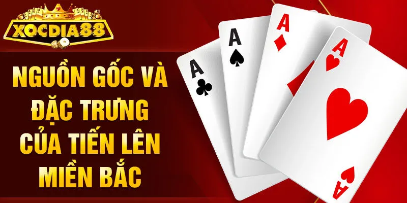 Nguồn gốc và đặc trưng của tiến lên miền Bắc