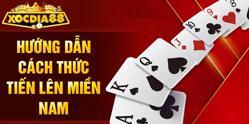 Hướng dẫn cách thức Tiến Lên Miền Nam