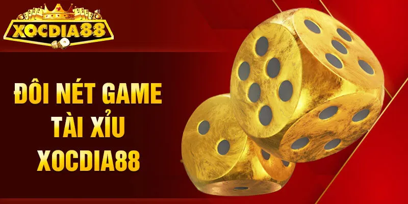 Đôi nét game Tài Xỉu Xocdia88