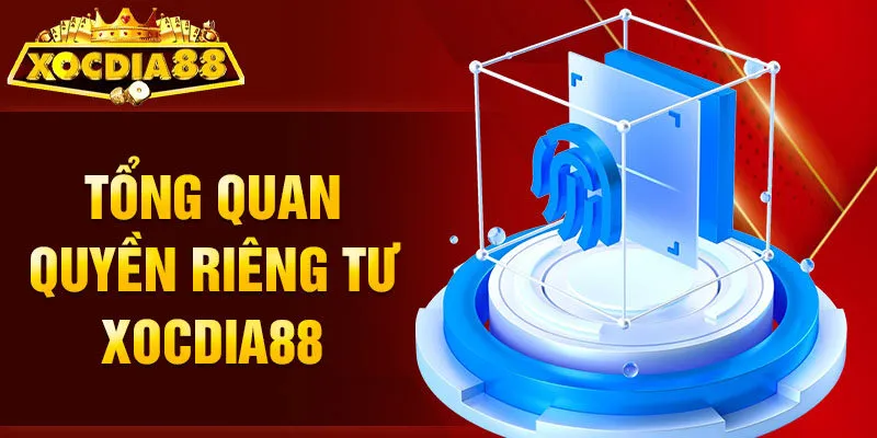 Quyền riêng tư Xocdia88 tổng quan