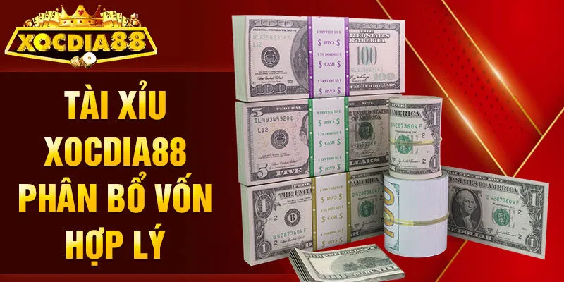 Tài Xỉu Xocdia88 phân bổ vốn hợp lý